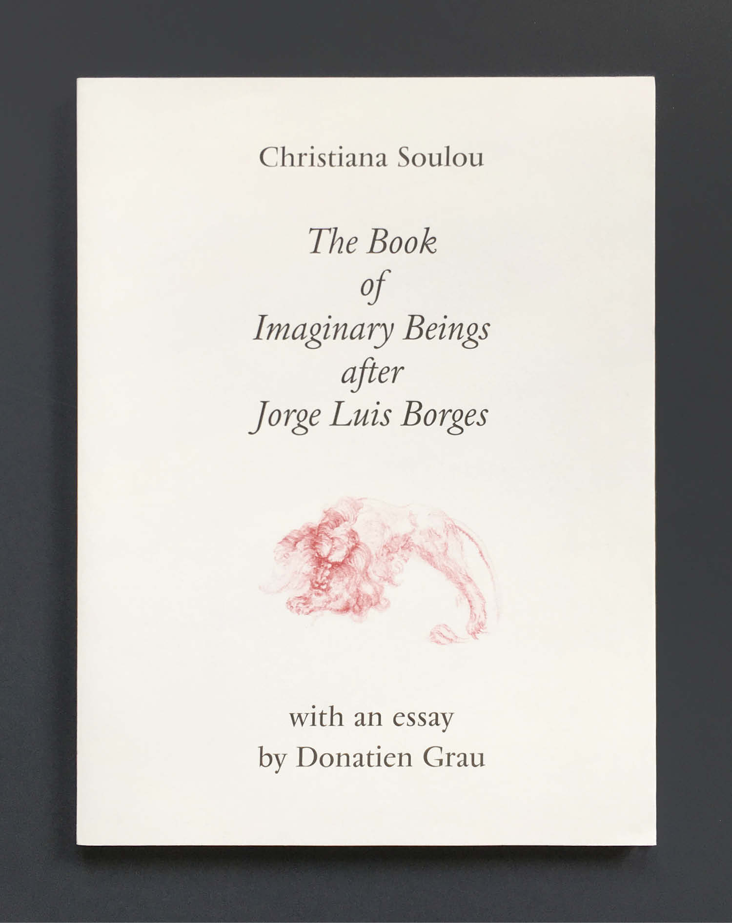 Christiana Soulou, The Book of Imaginary Beings after Jorge Luis Borges exhibition catalogue for Sadie Coles HQ